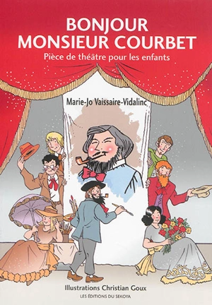 Bonjour monsieur Courbet : pièce de théâtre pour les enfants - Marie-Jo Vidalinc