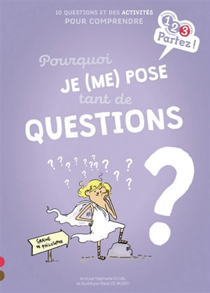 Pourquoi je (me) pose tant de questions ? : 10 questions et des activités pour comprendre - Stéphanie Duval