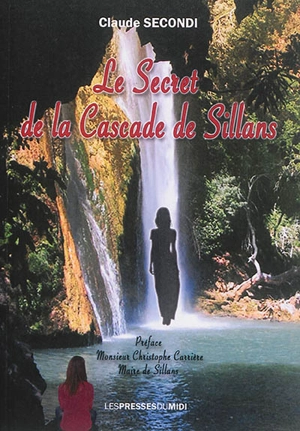 Le secret de la cascade de Sillans - Claude Secondi