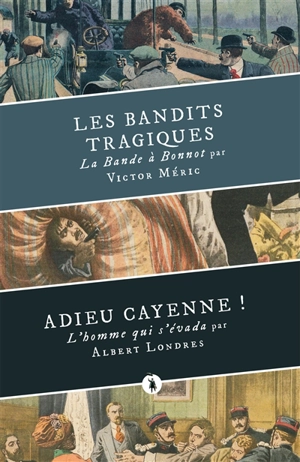 Les bandits tragiques : la bande à Bonnot. Adieu Cayenne ! : l'homme qui s'évada - Victor Méric