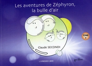 Les aventures de Zéphyron, la bulle d'air. Vol. 2 - Claude Secondi