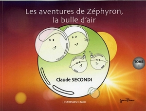 Les aventures de Zéphyron, la bulle d'air. Vol. 1 - Claude Secondi