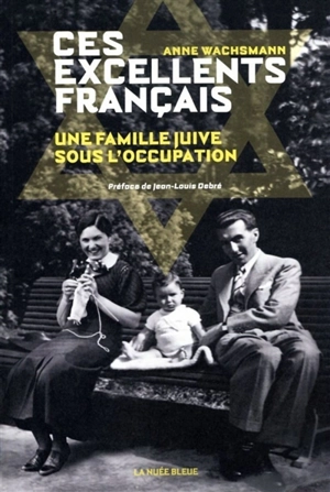 Ces excellents Français : une famille juive sous l’Occupation - Anne Wachsmann