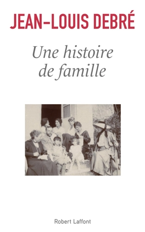 Une histoire de famille : récit - Jean-Louis Debré