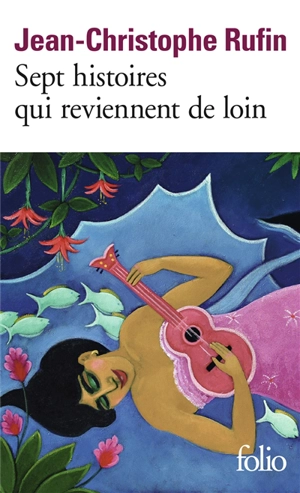 Sept histoires qui reviennent de loin - Jean-Christophe Rufin