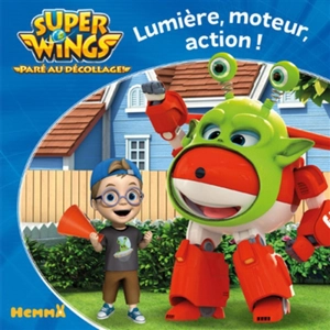 Super Wings : paré au décollage !. Lumière, moteur, action ! - Amélie Gohy