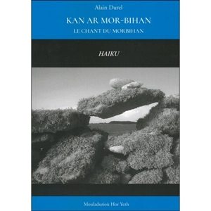 Kan ar Mor-Bihan : haiku. Le chant du Morbihan : haiku - Alain Durel