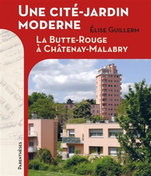 Une cité-jardin moderne : la Butte-Rouge à Châtenay-Malabry - Elise Guillerm