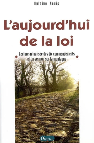 L'aujourd'hui de la loi : lecture actualisée des dix commandements et du sermon sur la montagne - Antoine Nouis