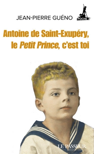 Antoine de Saint-Exupéry, le Petit Prince, c'est toi - Jean-Pierre Guéno