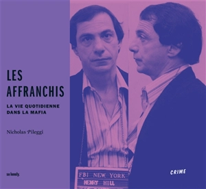 Les affranchis : la vie quotidienne dans la mafia - Nicholas Pileggi