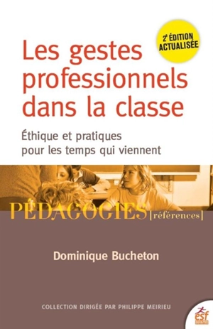 Les gestes professionnels dans la classe : éthique et pratiques pour les temps qui viennent - Dominique Bucheton
