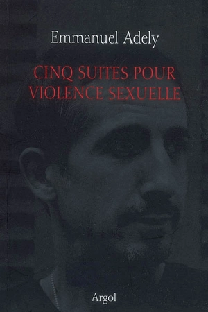 Cinq suites pour violence sexuelle - Emmanuel Adely