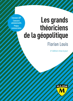 Les grands théoriciens de la géopolitique : de quoi la géopolitique est-elle le nom ? : concours IEP, concours administratifs, prépas commerciales - Florian Louis