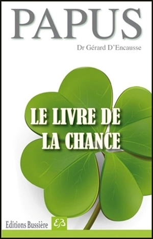 Le livre de la chance : horoscope individuel de la chance, les secrets des talismans, les secrets du bonheur pour soi ou pour les autres - Papus