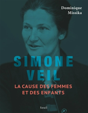 Simone Veil : la cause des femmes et des enfants - Dominique Missika