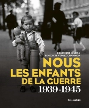Nous les enfants de la guerre 1939-1945 - Dominique Missika