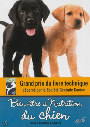 Bien-être et nutrition du chien : quels aliments, quelles rations en fonction de la taille et de l'âge : conseils pratiques (éducation, activité physique, soins...) - Géraldine Blanchard