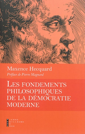 Les fondements philosophiques de la démocratie moderne - Maxence Hecquard