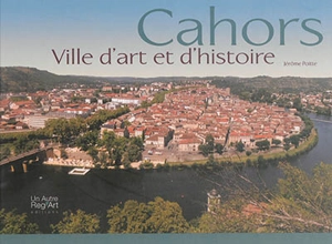 Cahors : ville d'art et d'histoire - Jérôme Poitte