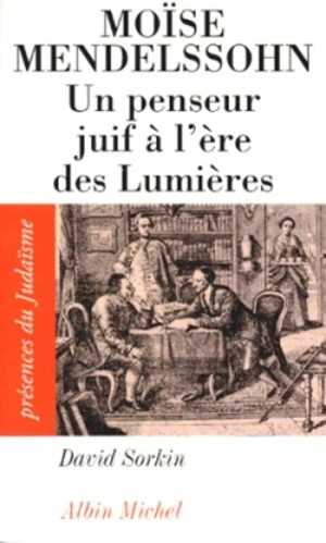 Moïse Mendelssohn : un penseur juif à l'ère des Lumières - David Sorkin