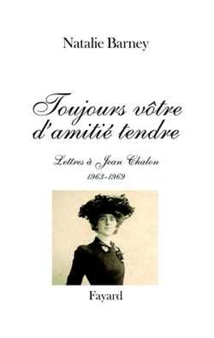 Toujours vôtre, d'amitié tendre : lettres à Jean Chalon (1963-1969) - Natalie Clifford Barney