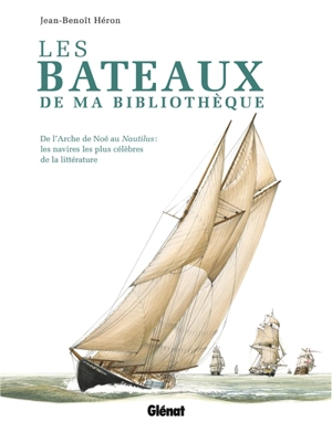 Les bateaux de ma bibliothèque : de l'arche de Noé au Nautilus : les navires les plus célèbres de la littérature - Jean-Benoît Héron