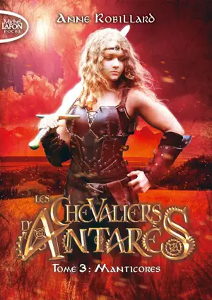 Les chevaliers d'Antarès. Vol. 3. Manticores - Anne Robillard