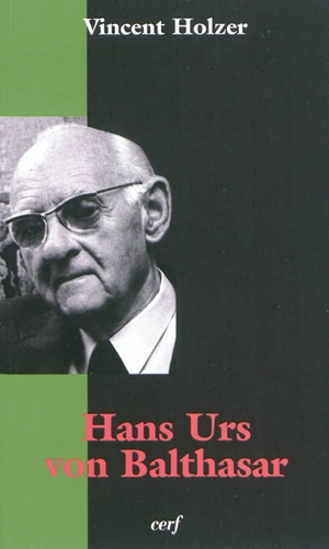 Hans Urs von Balthasar : 1905-1988 - Vincent Holzer