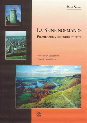 La Seine normande : promenades, légendes et visites - Jean-Patrick Beaufreton