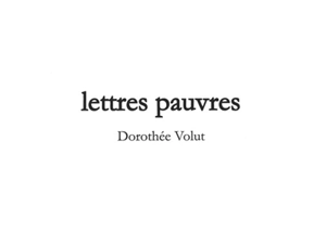 Lettres pauvres - Dorothée Volut