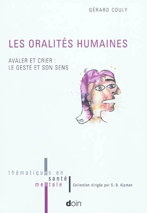 Les oralités humaines : avaler et crier, le geste et son sens - Gérard Couly
