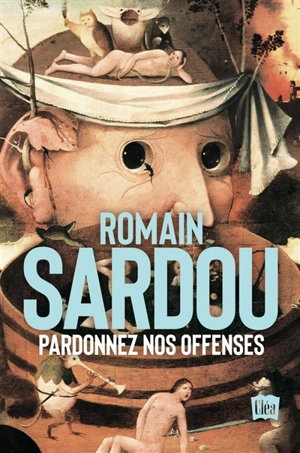 Pardonnez nos offenses. Le sablier de la fin des temps - Romain Sardou