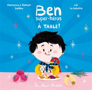 Ben, super-héros : à table ! - Francesca Sardou