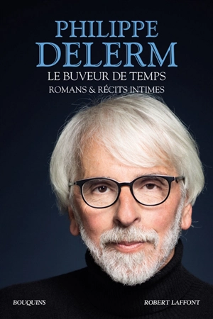 Le buveur de temps : romans & récits intimes - Philippe Delerm