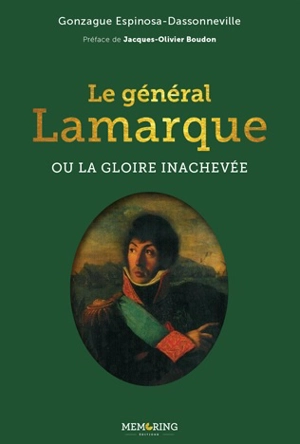 Le général Lamarque ou La gloire inachevée - Gonzague Espinosa-Dassonneville