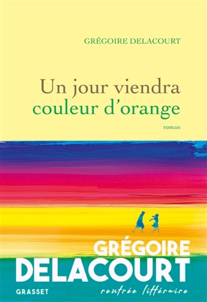 Un jour viendra couleur d'orange - Grégoire Delacourt