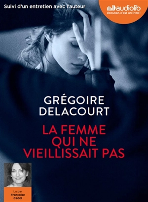 La femme qui ne vieillissait pas : suivi d'un entretien avec l'auteur - Grégoire Delacourt