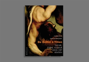 De Bellini à Titien : texture, forme, couleur dans l'art vénitien - Johannes Wilde