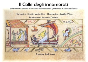 Il colle degli innamorati : liberamente ispirato al racconto I due amanti, poemetto di Marie de France. La colline des amoureux : librement inspiré et conté d'après Les 2 amants, lai de Marie de France - Krystin Vesterälen