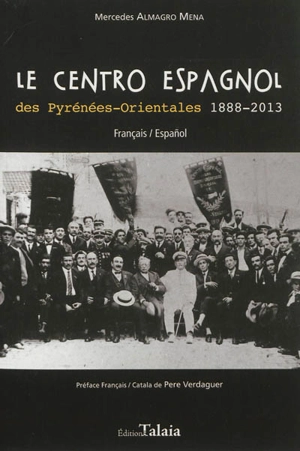 Le Centro espagnol des Pyrénées-Orientales, 1888-2013 : un espace entre frontières et identités. El Centro espanol de los Pirineos Orientales : un espacio entre fronteras e identidades - Mercedes Almagro Mena