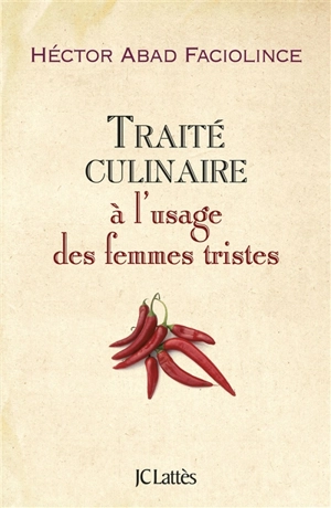 Traité culinaire à l'usage des femmes tristes - Héctor Abad Faciolince