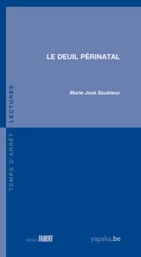 Le deuil périnatal - Marie-José Soubieux