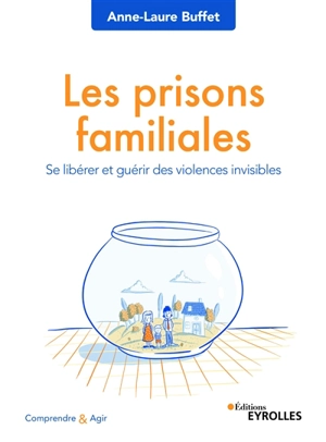 Les prisons familiales : se libérer et guérir des violences invisibles - Anne-Laure Buffet
