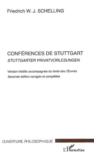 Conférences de Stuttgart : version inédite accompagnée du texte des Oeuvres. Stuttgarter Privatvorlesungen - Friedrich Wilhelm Joseph von Schelling