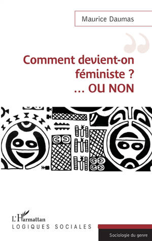 Comment devient-on féministe ? : ou non - Maurice Daumas