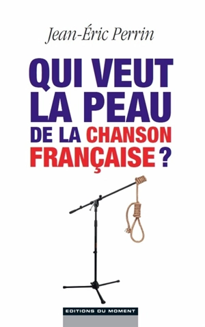 Qui veut la peau de la chanson française ? - Jean-Eric Perrin