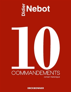 10 commandements : roman historique - Didier Nebot