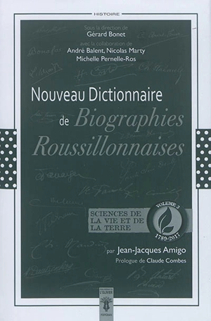 Nouveau dictionnaire de biographies roussillonnaises : 1789-2017. Vol. 3. Sciences de la vie et de la Terre : botanique, biologies marine, lagunaire et terrestre, biogéographie, écologie... - Jean-Jacques Amigo