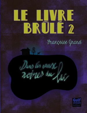 Le livre brûlé. Vol. 2. Dans les eaux noires du lac - Françoise Grard